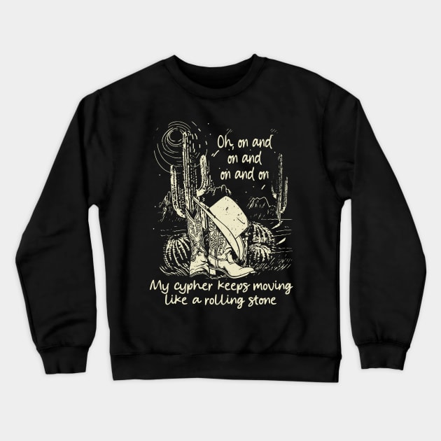 Oh, On And On And On And On My Cypher Keeps Moving Like A Rolling Stone Deserts Cowboys Boots Crewneck Sweatshirt by Beetle Golf